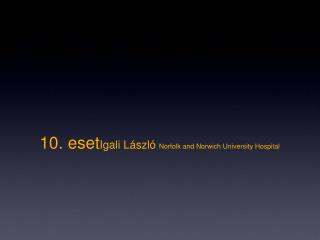 10. eset Igali László Norfolk and Norwich University Hospital