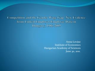 Anna Lovász Institute of Economics Hungarian Academy of Sciences June 3 0 , 201 1 .