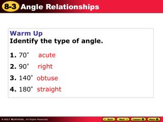 Warm Up Identify the type of angle. 1. 70° 2. 90° 3. 140° 4. 180°