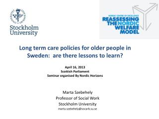 Marta Szebehely Professor of Social Work Stockholm University marta.szebehely@socarb.su.se