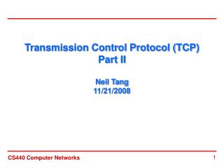Transmission Control Protocol (TCP) Part II Neil Tang 11/21/2008
