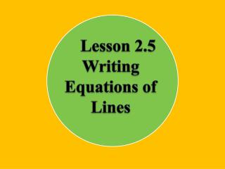 Lesson 2.5 Writing Equations of Lines