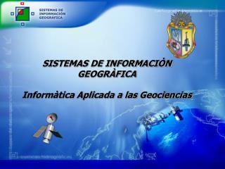 SISTEMAS DE INFORMACIÒN GEOGRÀFICA Informàtica Aplicada a las Geociencias