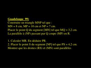 Guadeloupe 99) Construire un triangle MNP tel que : MN = 8 cm, MP = 10 cm et NP = 7 cm.