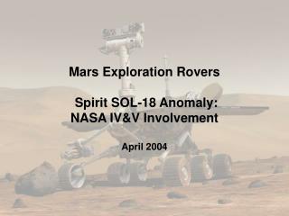 Mars Exploration Rovers Spirit SOL-18 Anomaly: NASA IV&amp;V Involvement April 2004