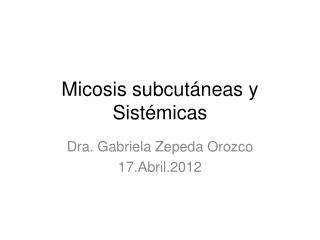 Micosis subcutáneas y Sistémicas