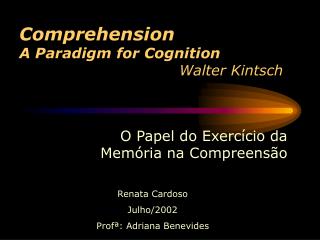 Comprehension A Paradigm for Cognition 					Walter Kintsch