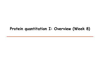 Protein quantitation I: Overview  ( Week 8 )