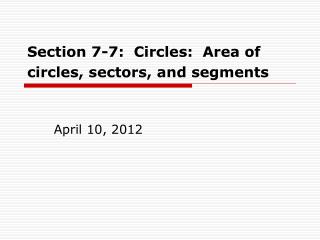 Section 7-7: Circles: Area of circles, sectors, and segments