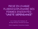 PRISE EN CHARGE PLURIDISCIPLINAIRE DES FEMMES ENCEINTES: UNITE DEPENDANCE