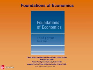 David Begg, Foundations of Economics , Third Edition McGraw-Hill, 2006