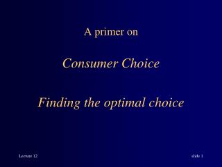 A primer on Consumer Choice Finding the optimal choice