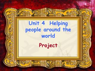 Unit 4 Helping people around the world Project