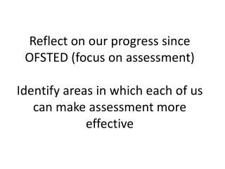 Reflect on our progress since OFSTED (focus on assessment)