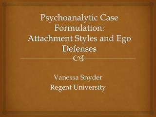 Psychoanalytic Case Formulation: Attachment Styles and Ego Defenses