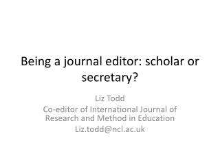 Being a journal editor: scholar or secretary?