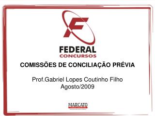 COMISSÕES DE CONCILIAÇÃO PRÉVIA Prof.Gabriel Lopes Coutinho Filho Agosto/2009