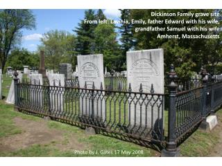 Dickinson Family grave site From left: Lavinia , Emily, father Edward with his wife,