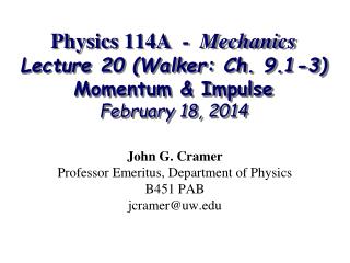 Physics 114A - Mechanics Lecture 20 (Walker: Ch. 9.1-3) Momentum &amp; Impulse February 18, 2014