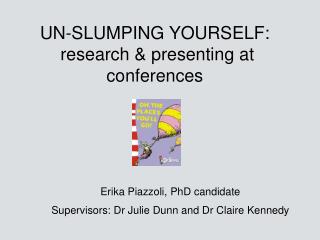 UN-SLUMPING YOURSELF: research & presenting at conferences