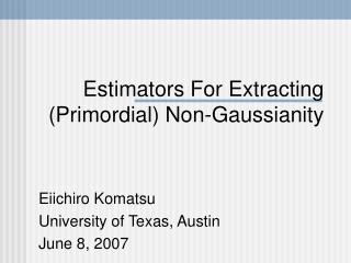 Estimators For Extracting (Primordial) Non-Gaussianity