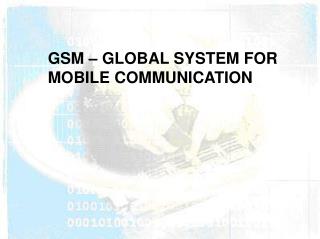 GSM – GLOBAL SYSTEM FOR MOBILE COMMUNICATION