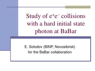 Study of e + e  collisions with a hard initial state photon at BaBar