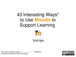 43 Interesting Ways* to Use Moodle to Support Learning 