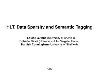 HLT, Data Sparsity and Semantic Tagging Louise Guthrie (University of Sheffield)