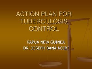 ACTION PLAN FOR TUBERCULOSIS CONTROL