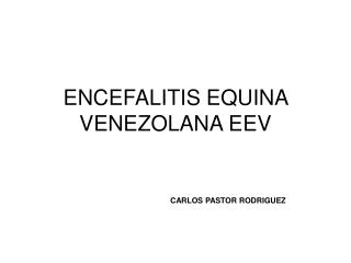 ENCEFALITIS EQUINA VENEZOLANA EEV