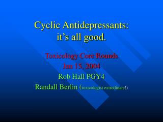 Cyclic Antidepressants: it’s all good.