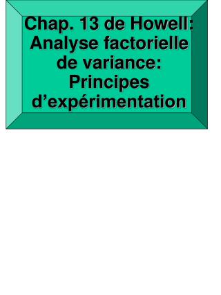 Chap. 13 de Howell : Analyse factorielle de variance: Principes d’expérimentation