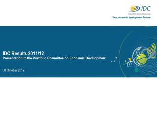 IDC Results 2011/12 Presentation to the Portfolio Committee on Economic Development