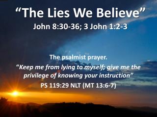 “The Lies We Believe” John 8:30-36; 3 John 1:2-3