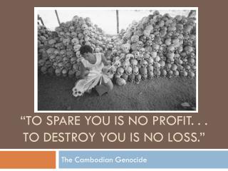 “To spare you i s no profit. . . to destroy you is no loss.”