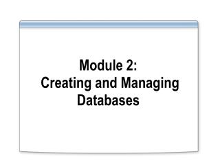 Module 2: Creating and Managing Databases