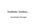 Textfelder, Grafiken,...