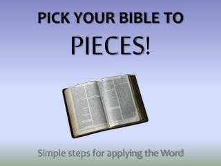 PICK YOUR BIBLE TO PIECES !