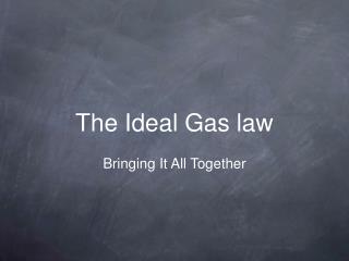 The Ideal Gas law