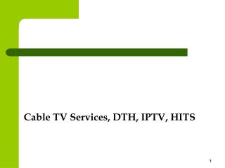Cable TV Services, DTH, IPTV, HITS