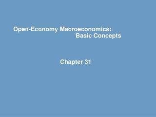 Open-Economy Macroeconomics: 				Basic Concepts 			Chapter 31