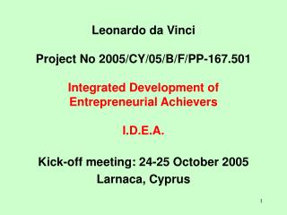 Leonardo da Vinci Project No 2005/CY/05/B/F/PP-167.501 Integrated Development of Entrepreneurial Achievers I.D.E.A.