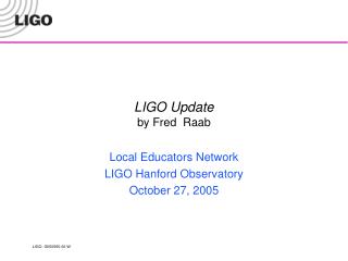 LIGO Update by Fred Raab