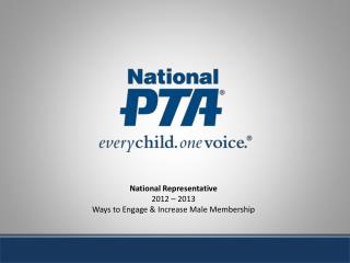 National Representative 2012 – 2013 Ways to Engage &amp; Increase Male Membership