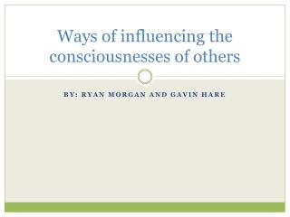 Ways of influencing the consciousnesses of others