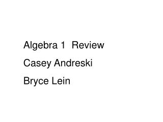 Algebra 1 Review Casey Andreski Bryce Lein
