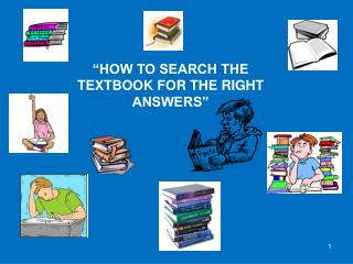 “HOW TO SEARCH THE TEXTBOOK FOR THE RIGHT ANSWERS”