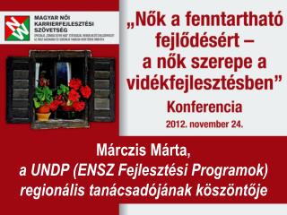 Márczis Márta, a UNDP (ENSZ Fejlesztési Programok) regionális tanácsadójának köszöntője