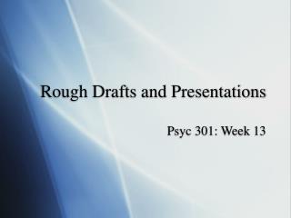 Rough Drafts and Presentations